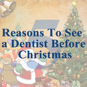 5 Reasons To See a Dentist Before Christmas